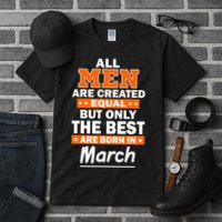 All Men Are Created Equal The Best Are Born In March Tall T-Shirt