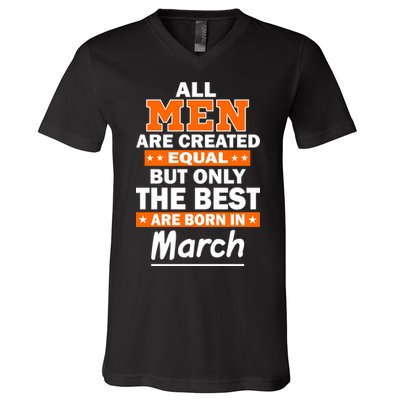 All Men Are Created Equal The Best Are Born In March V-Neck T-Shirt