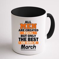 All Men Are Created Equal The Best Are Born In March Mug