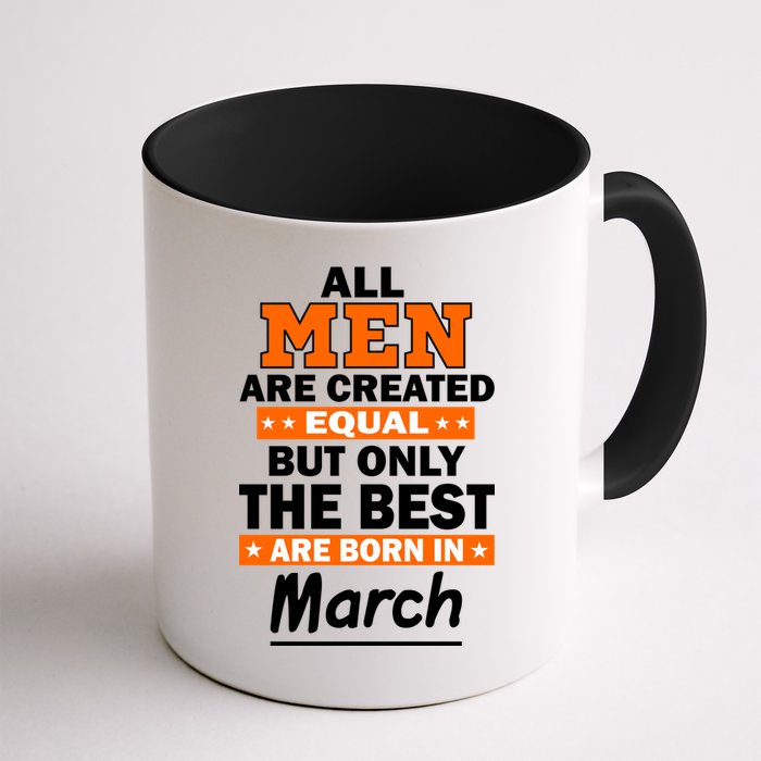 All Men Are Created Equal The Best Are Born In March Mug