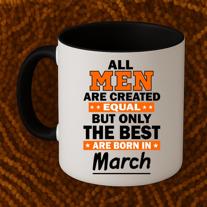All Men Are Created Equal The Best Are Born In March Mug