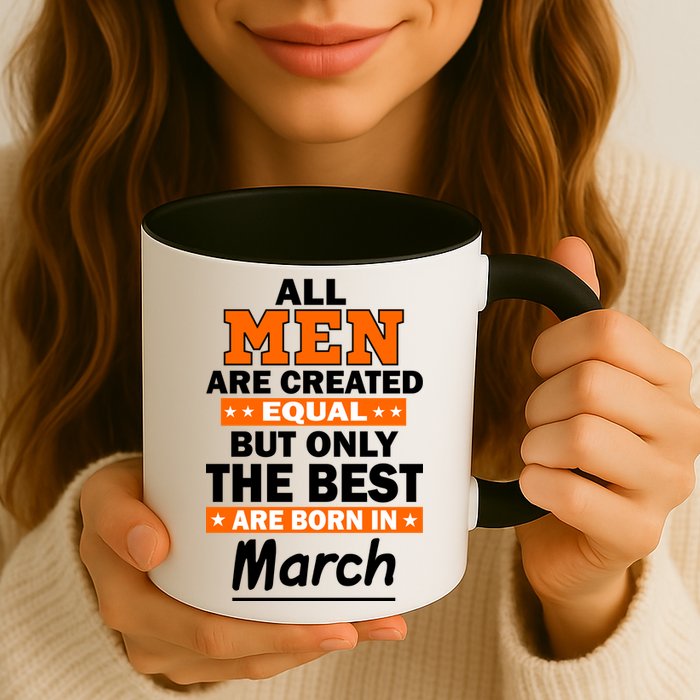 All Men Are Created Equal The Best Are Born In March Mug