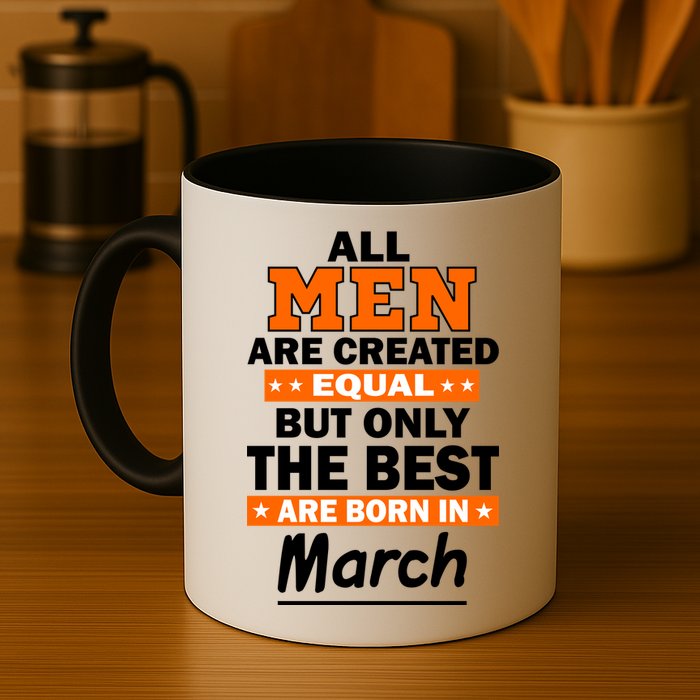 All Men Are Created Equal The Best Are Born In March Mug
