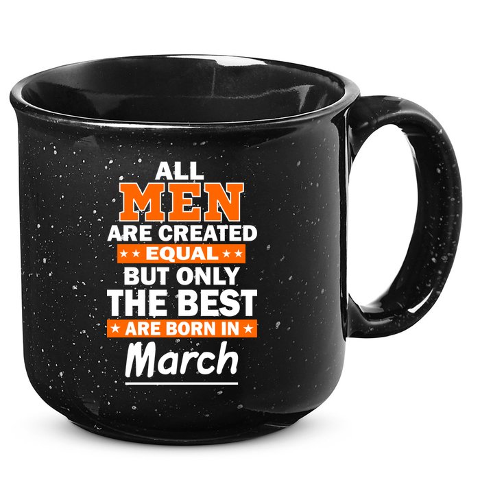 All Men Are Created Equal The Best Are Born In March 15oz Campfire Ceramic Mug