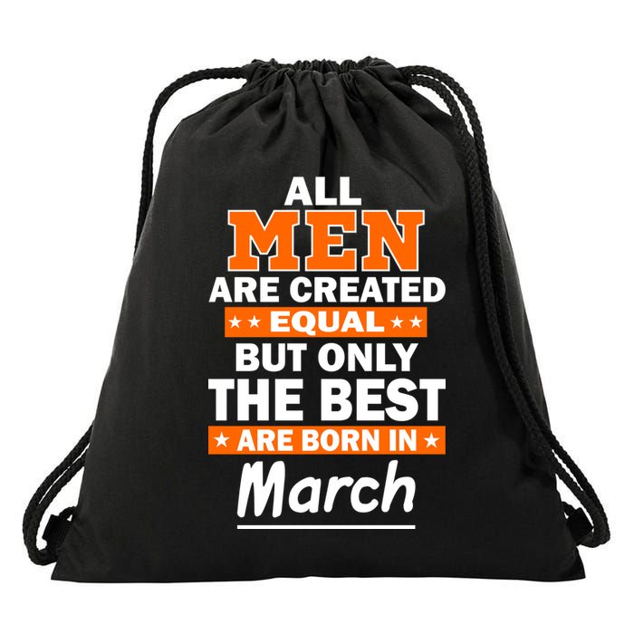 All Men Are Created Equal The Best Are Born In March Drawstring Bag