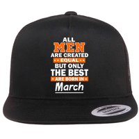 All Men Are Created Equal The Best Are Born In March Flatbill Hat