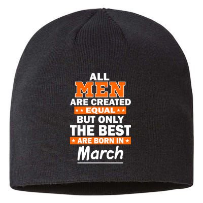 All Men Are Created Equal The Best Are Born In March Sustainable Beanie