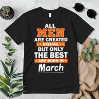 All Men Are Created Equal The Best Are Born In March Premium T-Shirt