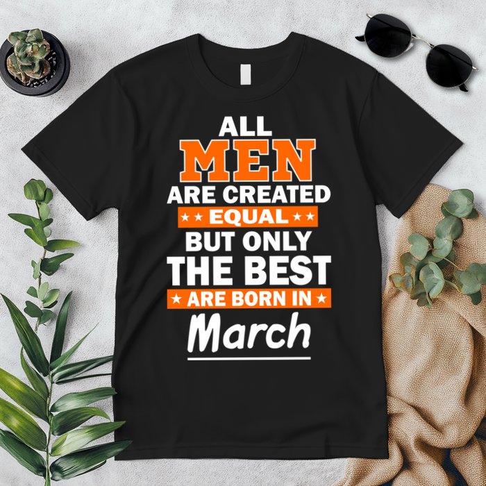 All Men Are Created Equal The Best Are Born In March Premium T-Shirt