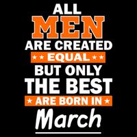 All Men Are Created Equal The Best Are Born In March Premium T-Shirt