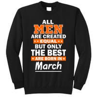 All Men Are Created Equal The Best Are Born In March Tall Sweatshirt