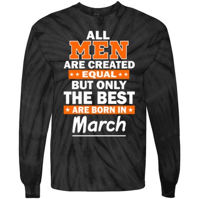 All Men Are Created Equal The Best Are Born In March Tie-Dye Long Sleeve Shirt