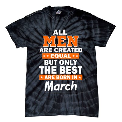 All Men Are Created Equal The Best Are Born In March Tie-Dye T-Shirt