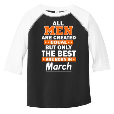 All Men Are Created Equal The Best Are Born In March Toddler Fine Jersey T-Shirt
