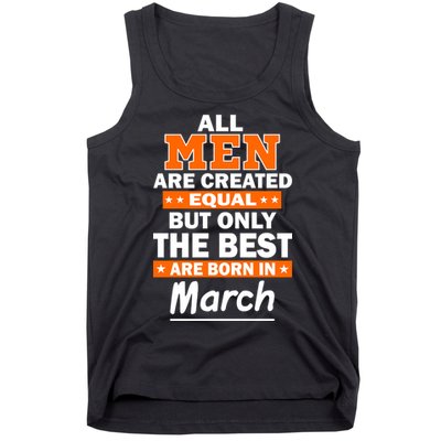 All Men Are Created Equal The Best Are Born In March Tank Top