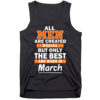 All Men Are Created Equal The Best Are Born In March Tank Top