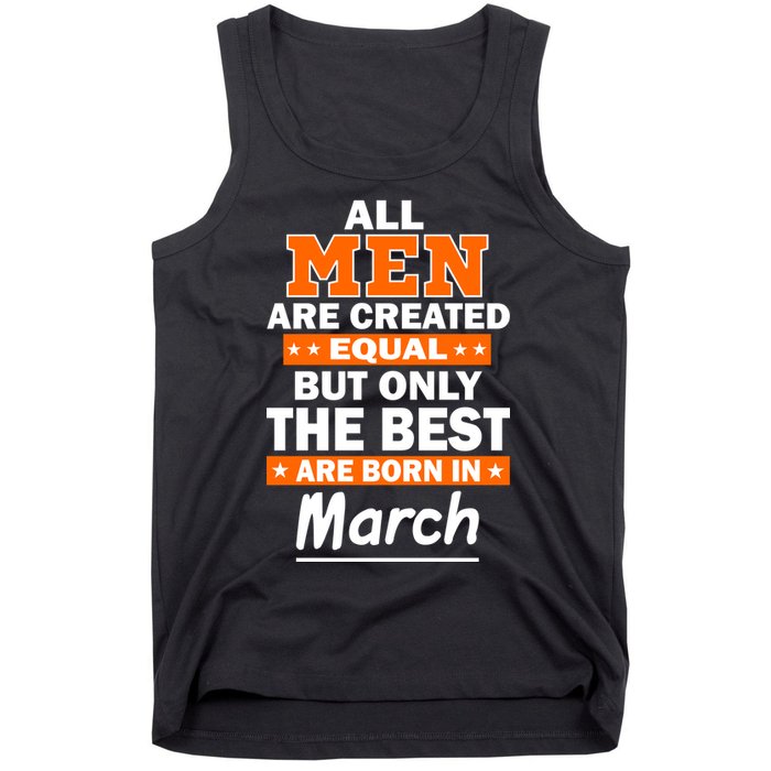 All Men Are Created Equal The Best Are Born In March Tank Top