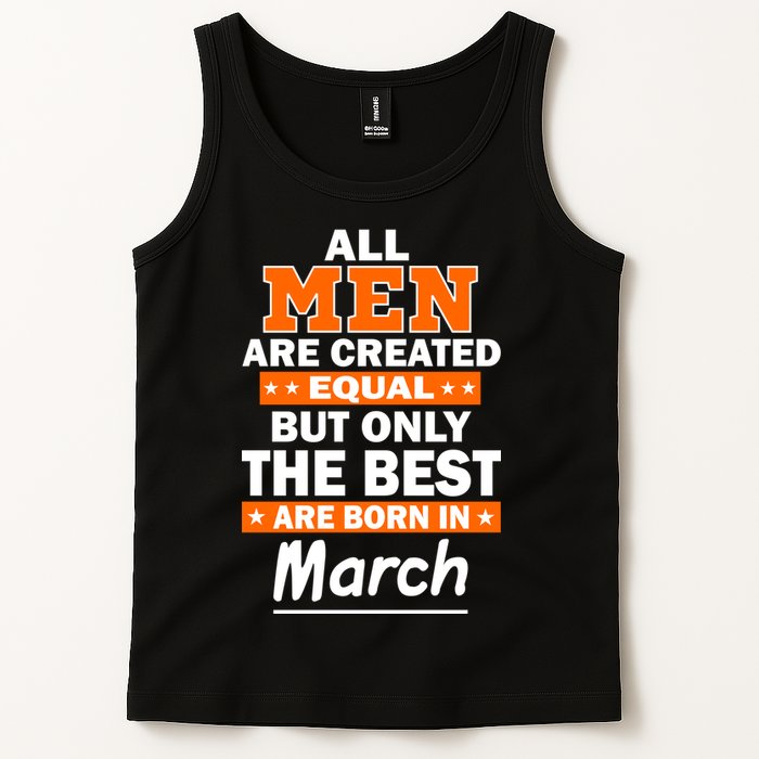 All Men Are Created Equal The Best Are Born In March Tank Top