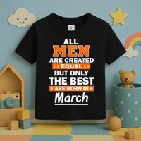 All Men Are Created Equal The Best Are Born In March Toddler T-Shirt