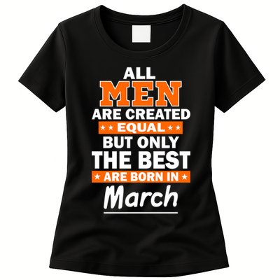 All Men Are Created Equal The Best Are Born In March Womens T-Shirt