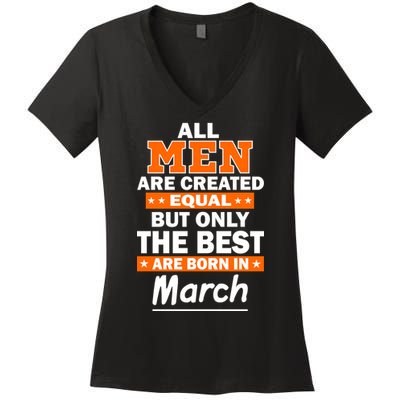 All Men Are Created Equal The Best Are Born In March Women's V-Neck T-Shirt