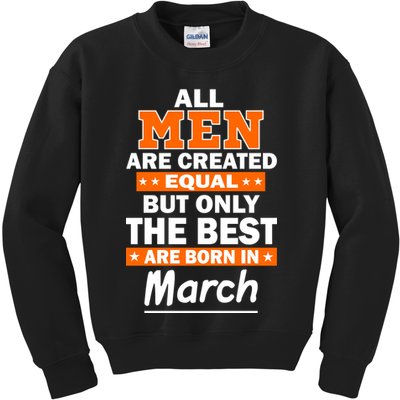 All Men Are Created Equal The Best Are Born In March Kids Sweatshirt