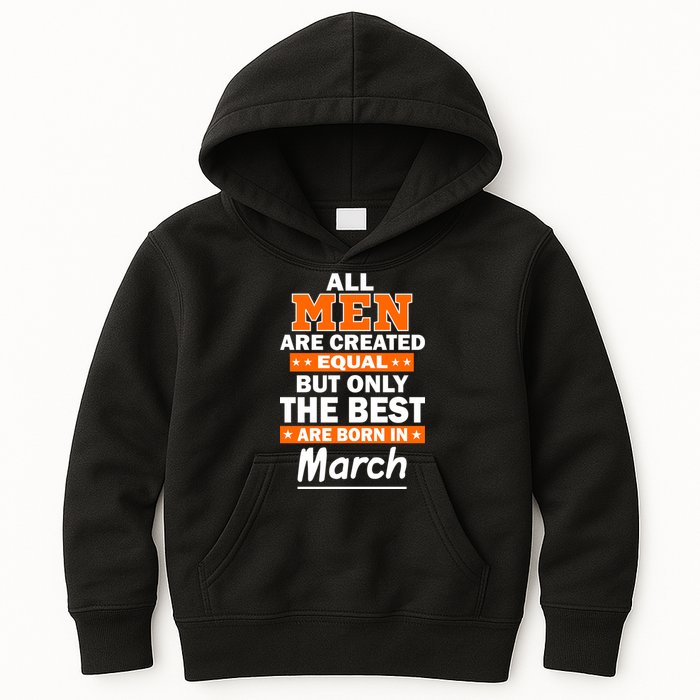 All Men Are Created Equal The Best Are Born In March Kids Hoodie