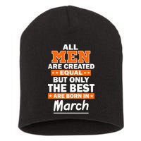 All Men Are Created Equal The Best Are Born In March Short Acrylic Beanie