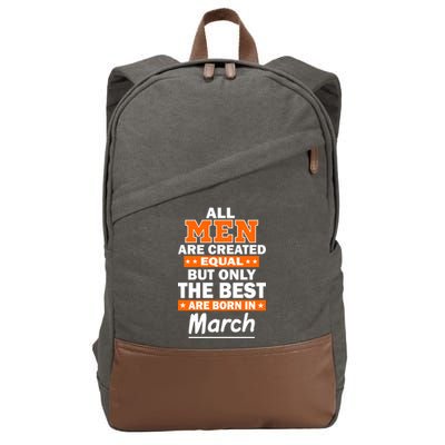 All Men Are Created Equal The Best Are Born In March Cotton Canvas Backpack