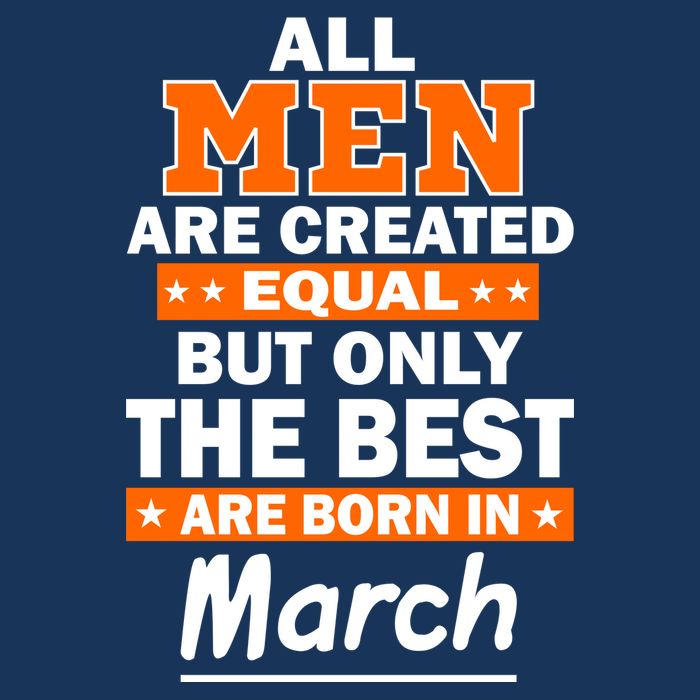 All Men Are Created Equal The Best Are Born In March Infant Baby Jersey Bodysuit