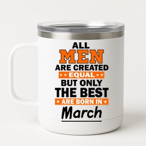 All Men Are Created Equal The Best Are Born In March 12 oz Stainless Steel Tumbler Cup