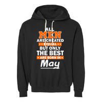 All Men Are Created Equal The Best Are Born In May Garment-Dyed Fleece Hoodie