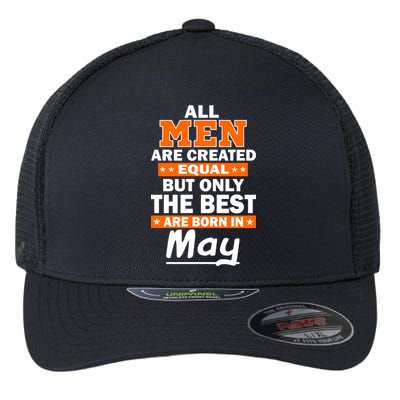 All Men Are Created Equal The Best Are Born In May Flexfit Unipanel Trucker Cap