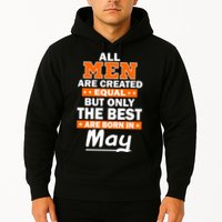 All Men Are Created Equal The Best Are Born In May Hoodie