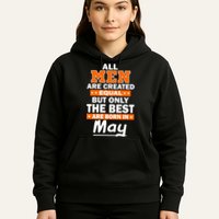 All Men Are Created Equal The Best Are Born In May Hoodie