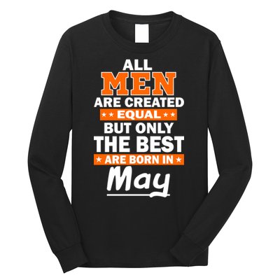 All Men Are Created Equal The Best Are Born In May Long Sleeve Shirt
