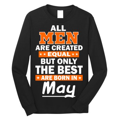 All Men Are Created Equal The Best Are Born In May Long Sleeve Shirt