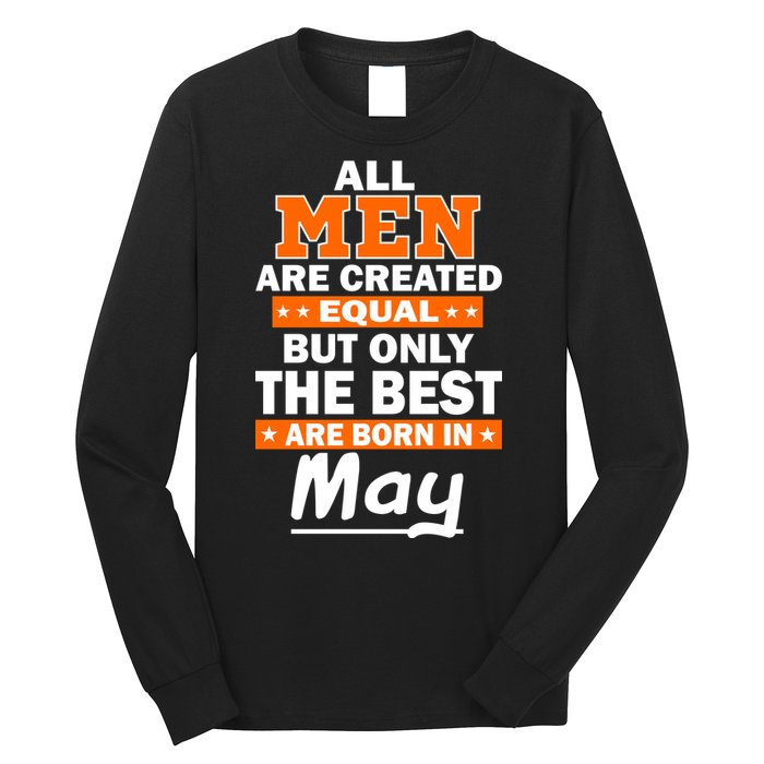 All Men Are Created Equal The Best Are Born In May Long Sleeve Shirt