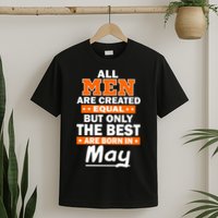 All Men Are Created Equal The Best Are Born In May T-Shirt