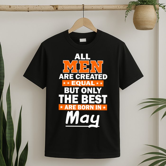 All Men Are Created Equal The Best Are Born In May T-Shirt
