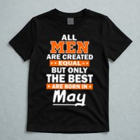 All Men Are Created Equal The Best Are Born In May T-Shirt