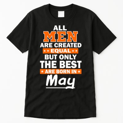 All Men Are Created Equal The Best Are Born In May Tall T-Shirt