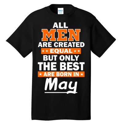 All Men Are Created Equal The Best Are Born In May Tall T-Shirt