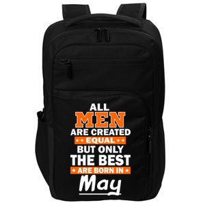 All Men Are Created Equal The Best Are Born In May Impact Tech Backpack