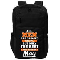All Men Are Created Equal The Best Are Born In May Impact Tech Backpack