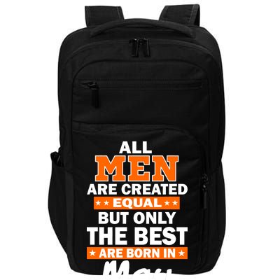 All Men Are Created Equal The Best Are Born In May Impact Tech Backpack