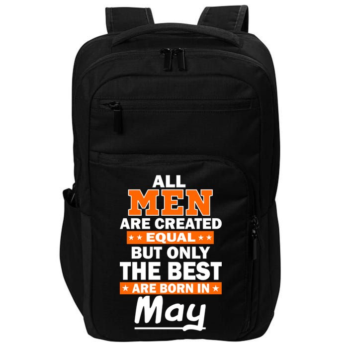 All Men Are Created Equal The Best Are Born In May Impact Tech Backpack