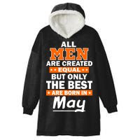 All Men Are Created Equal The Best Are Born In May Hooded Wearable Blanket