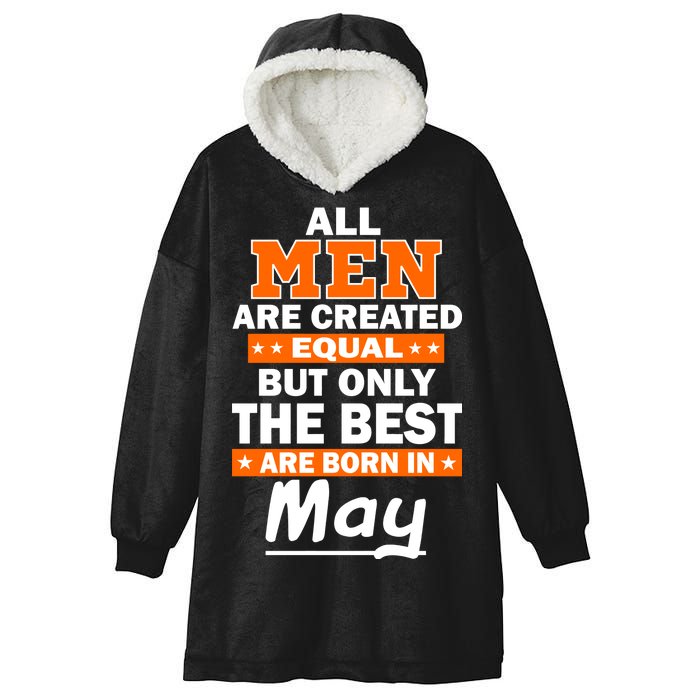 All Men Are Created Equal The Best Are Born In May Hooded Wearable Blanket