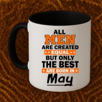 All Men Are Created Equal The Best Are Born In May Mug